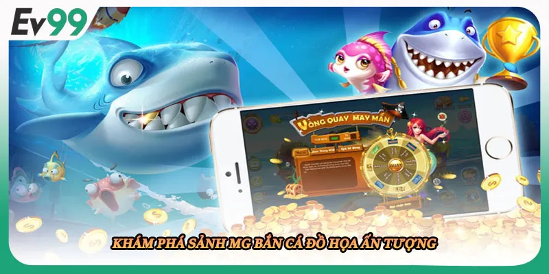 Khám phá sảnh MG bắn cá đồ họa ấn tượng