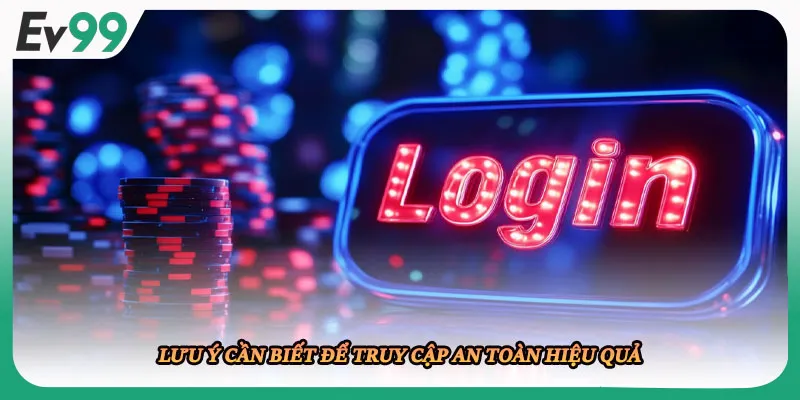 Lưu ý cần biết để truy cập an toàn hiệu quả