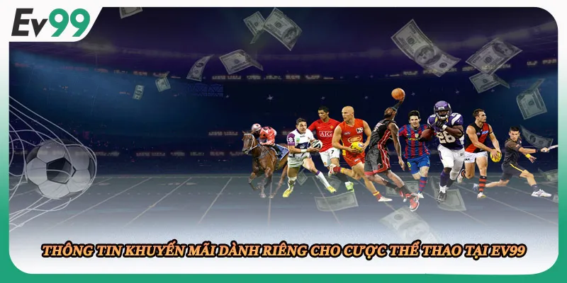 Thông tin khuyến mãi dành riêng cho cược thể thao tại EV99