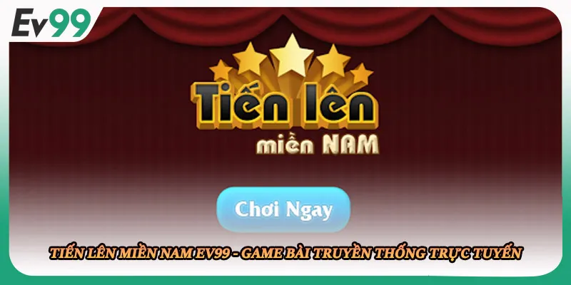 Tiến Lên Miền Nam EV99 - Game Bài Truyền Thống Trực Tuyến